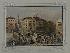 Ferdinands Bridge. Ferdinands Brücke. Kolorierter Stahlstich aus A. H. Payne "Wien und seine Umge...