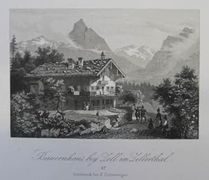 Bauernhaus bey Zell im Zillerthal. Stahlstich aus F. Unterberger "Ansichten von Tirol" Innsbruck ...