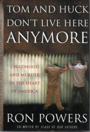 Seller image for TOM AND HUCK DON'T LIVE HERE ANY MORE Childhood and Murder in the Heart of America for sale by Loretta Lay Books
