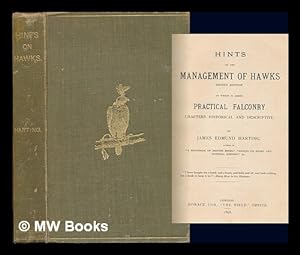 Image du vendeur pour Hints on the management of hawks : to which is added, Practical falconry : chapters historical and descriptive / by James Edmund Harting mis en vente par MW Books