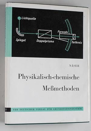 Physikalisch-chemische Messmethoden. Von Studiendirektor Karl-Heinz Näser.