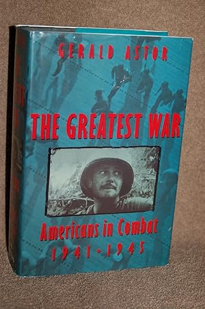The Greatest War; Americans in Combat 1941-1945