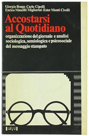 ACCOSTARSI AL QUOTIDIANO. Organizzazione del giornale e analisi sociologica, semiologica e psicos...