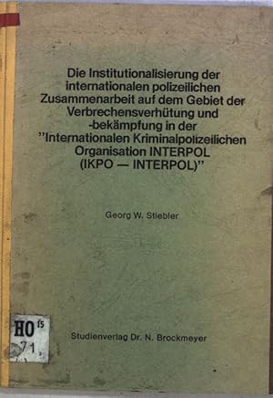 Die Institutionalisierung der internationalen polizeilichen Zusammenarbeit auf dem Gebiet der Ver...