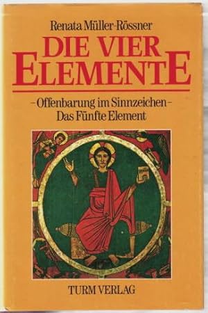 Die vier Elemente : Offenbarung im Sinnzeichen, das fünfte Element Renate Müller-Rössner