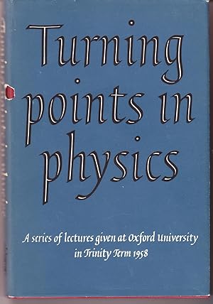 Turning Points in Physics: A Series of Lectures Given at Oxford University in Trinity Term 1958