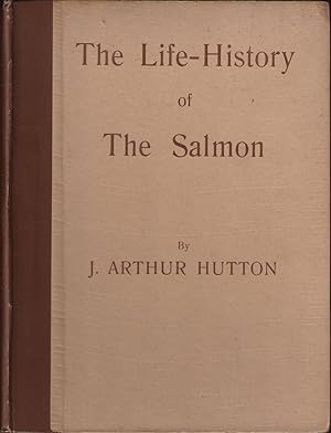 Imagen del vendedor de THE LIFE-HISTORY OF THE SALMON. By J. Arthur Hutton. With an Introduction by Prof. J. Arthur Thomson. a la venta por Coch-y-Bonddu Books Ltd