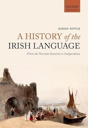 Bild des Verkufers fr A History of the Irish Language : From the Norman Invasion to Independence zum Verkauf von AHA-BUCH GmbH