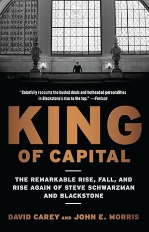 Bild des Verkufers fr King of Capital : The Remarkable Rise, Fall, and Rise Again of Steve Schwarzman and Blackstone zum Verkauf von AHA-BUCH GmbH