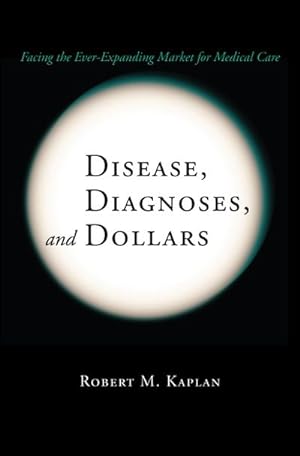 Seller image for Disease, Diagnoses, and Dollars : Facing the Ever-Expanding Market for Medical Care for sale by AHA-BUCH GmbH