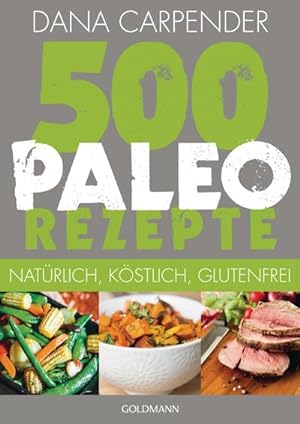 Seller image for 500 Paleo-Rezepte : Natürlich, köstlich, glutenfrei for sale by AHA-BUCH GmbH