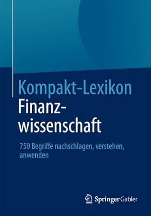 Bild des Verkufers fr Kompakt-Lexikon Finanzwissenschaft : 750 Begriffe nachschlagen, verstehen, anwenden zum Verkauf von AHA-BUCH GmbH