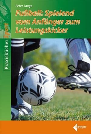 Bild des Verkufers fr Fuball-Spielend vom Anfnger zum Leistungskicker zum Verkauf von AHA-BUCH GmbH