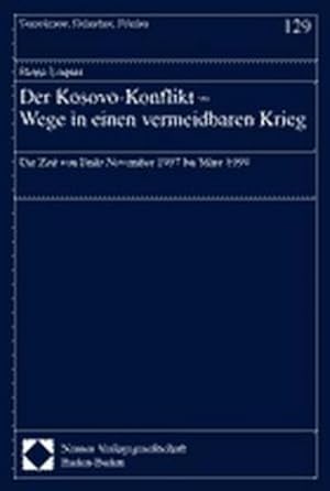 Seller image for Der Kosovo-Konflikt. Wege in einen vermeidbaren Krieg : Die Zeit von Ende November 1997 bis Mrz 1999 for sale by AHA-BUCH GmbH