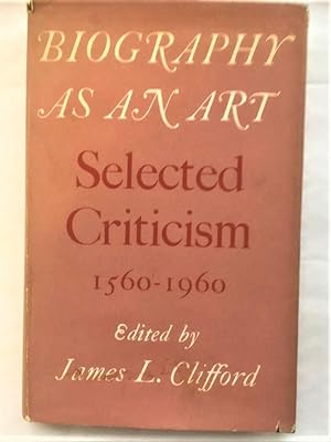 BIOGRAPHY AS AN ART. SELECTED CRITICISM 1560-1950