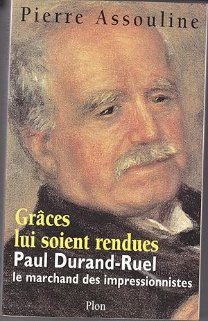 Grâces lui soient rendues. Paul Durand-Ruel, le marchand des impressionnistes.