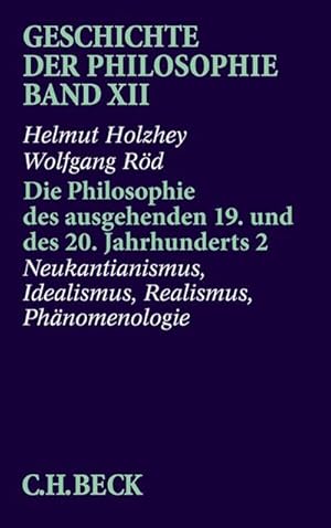 Bild des Verkufers fr Geschichte der Philosophie Geschichte der Philosophie Bd. 12: Die Philosophie des ausgehenden 19. und des 20. Jahrhunderts 2: Neukantianismus, Idealismus, Realismus, Phnomenologie. Tl.2 : Neukantianismus, Idealismus, Realismus, Phnomenologie zum Verkauf von AHA-BUCH GmbH