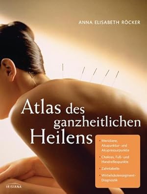 Bild des Verkufers fr Atlas des ganzheitlichen Heilens : Meridiane, Akupunktur- und Akupressurpunkte, Chakras, Fu- und Handreflexpunkte, Zahntabelle, Wirbelsulensegment-Diagnostik zum Verkauf von AHA-BUCH GmbH