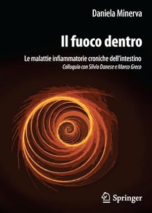 Bild des Verkufers fr Il fuoco dentro : Le malattie infiammatorie croniche dellintestino Colloquio con Silvio Danese e Marco Greco zum Verkauf von AHA-BUCH GmbH