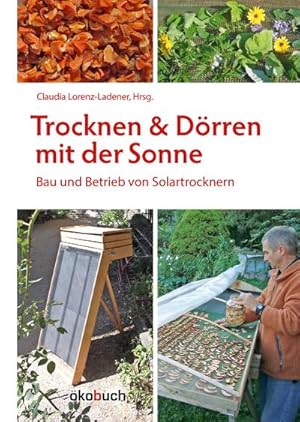 Bild des Verkufers fr Trocknen und Drren mit der Sonne : Bau und Betrieb von Solartrocknern zum Verkauf von AHA-BUCH GmbH