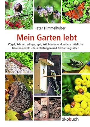 Bild des Verkufers fr Mein Garten lebt : Vgel, Schmetterlinge, Igel, Wildbienen und andere ntzliche Tiere ansiedeln. Bauanleitungen und Gestaltungsideen. zum Verkauf von AHA-BUCH GmbH