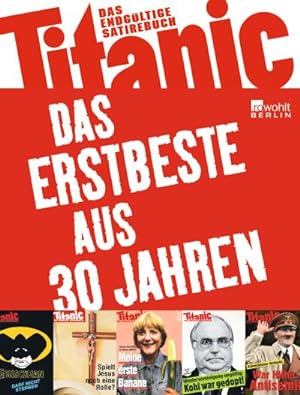 Bild des Verkufers fr Titanic - Das Erstbeste aus 30 Jahren : Das endgltige Satirebuch zum Verkauf von AHA-BUCH GmbH