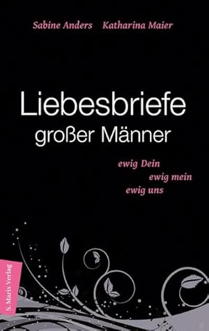 Seller image for Liebesbriefe groer Mnner : Ewig dein, ewig mein, ewig uns for sale by AHA-BUCH GmbH
