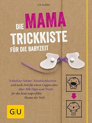 Bild des Verkufers fr Die Mama-Trickkiste fr die Babyzeit : Schlaflose Nchte, Windelschlachten und noch Zeit fr einen Cappuccino: ber 200 Tipps und Tricks fr die beste unperfekte Mama der Welt zum Verkauf von AHA-BUCH GmbH