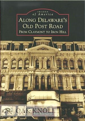 Seller image for ALONG DELAWARE'S OLD POST ROAD, FROM CLAYMONT TO IRON HILL for sale by Oak Knoll Books, ABAA, ILAB