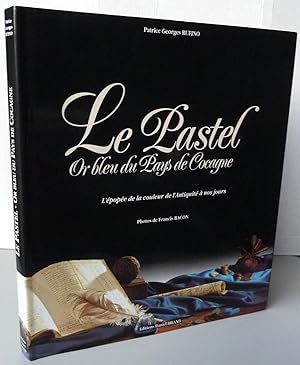 Seller image for LE PASTEL ; OR BLEU DU PAYS DE COCAGNE for sale by Librairie Thot