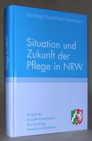 Seller image for Situation und Zukunft der Pflege in NRW. Bericht der Enquete-Kommission des Landtags von Nordrhein-Westfalen. for sale by ANTIQUARIAT TINTENKILLER