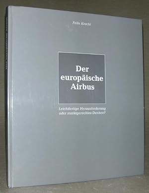 Imagen del vendedor de DER EUROPISCHE AIRBUS. Leichtfertige Herausforderung oder marktgerechtes Denken ? a la venta por ANTIQUARIAT TINTENKILLER