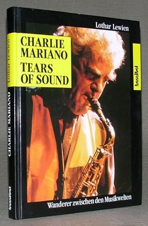 Seller image for CHARLIE MARIANO TEARS OF SOUND. Wanderer zwischen den Musikwelten. for sale by ANTIQUARIAT TINTENKILLER