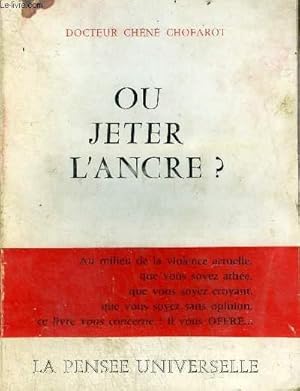 Image du vendeur pour OU JETER L'ANCRE ? AU MILIEU DE LA VIOLENCE ACTUELLE QUE VOUS SOYEZ AHTHEE QUE VOUS SOYEZ CROYANT QUE VOUS SOYEZ SANS OPINION CE LIVRE VOUS CONCERNE IL VOUS OFFRE. mis en vente par Le-Livre