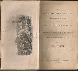 The Traditions of Edinburgh chronologically arranged from the Foundation of the city in the year ...