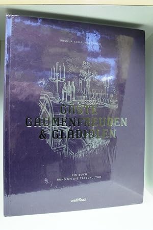 Gäste, Gaumenfreuden und Gladiolen. Ein Buch rund um die Tafelkultur - Bildband mit Rezeptbuch