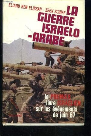 Seller image for LA GUERRE ISRAELO ARABE- LE PREMIER LIVRE ISRAELIEN SUR LES EVENEMENTS DE JUIN 1967 for sale by Le-Livre