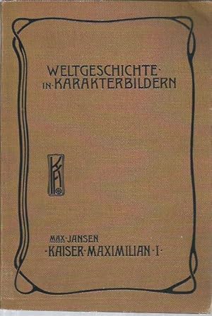 Seller image for Kaiser Maximilian I (Weltgeschichte in Karakterbildern, Dritte Abteilung: Uebergangszeit) for sale by Bookfeathers, LLC