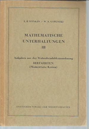 Seller image for Mathematische Unterhaltungen III: Aufgaben aus der Wahrscheinlichkeitsrechnung. Irrfahrten (Markoffsche Ketten) for sale by Bookfeathers, LLC
