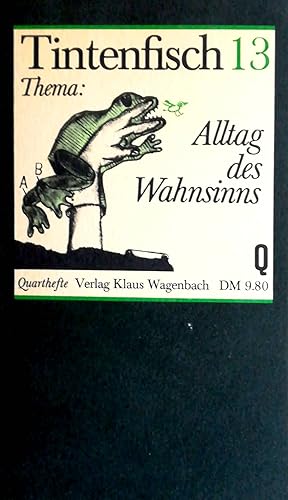 Bild des Verkufers fr Tintenfisch 13. Thema: Alltag des Wahnsinns. Herausgegeben von Hans-Jrgen Heinrichs, Michael Krger und Klaus Wagenbach. zum Verkauf von Versandantiquariat Ruland & Raetzer