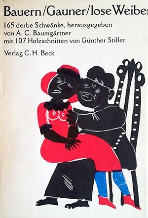 Seller image for Bauern / Gauner / lose Weiber. 165 derbe Schwnke, herausgegeben von A. C. Baumgrtner mit 107 Holzschnitten von Gnther Stiller. for sale by Versandantiquariat Ruland & Raetzer