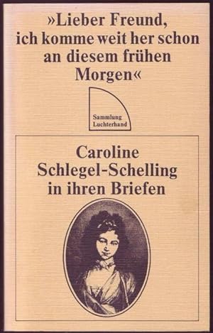 Imagen del vendedor de "Lieber Freund, ich komme weit her schon an diesem fruhen Morgen". Caroline Schlegel-Schelling in ihren Briefen (= Sammlung Luchterhand) a la venta por Graphem. Kunst- und Buchantiquariat