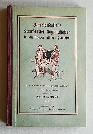 Vaterlandsliebe. Saarbrücker Gymnasiasten in den Kriegen mit den Franzosen, nach einer Sammlung v...