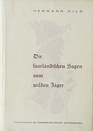 Die saarländischen Sagen vom wilden Jäger. Mit einem Vorwort von Karl Lohmeyer.