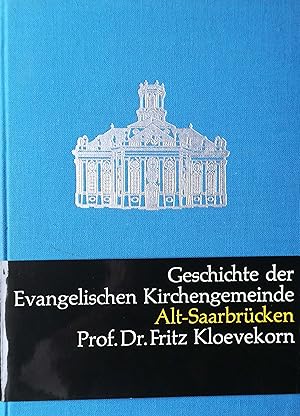 Image du vendeur pour Geschichte der Evangelischen Kirchengemeinde Alt-Saarbrcken. mis en vente par Versandantiquariat Ruland & Raetzer