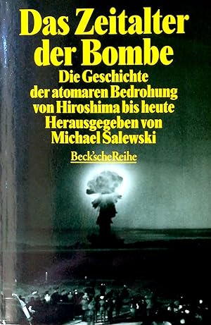 Seller image for Das Zeitalter der Bombe. Die Geschichte der atomaren Bedrohung von Hiroshima bis heute. for sale by Versandantiquariat Ruland & Raetzer