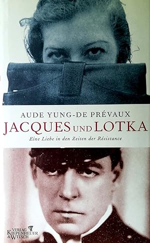 Jacques und Lotka. Eine Liebe in den Zeiten der Resistance. Aus dem Französischen von Giuliana Br...