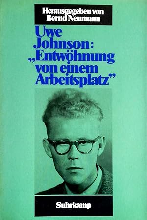 Image du vendeur pour Uwe Johnson: ?Entwhnung von einem Arbeitsplatz?. Klausuren und frhe Prosatexte. Mit einem philologisch-biographischen Essay herausgegeben von Bernd Neumann. mis en vente par Versandantiquariat Ruland & Raetzer