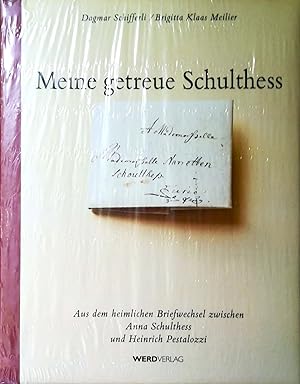 Seller image for Meine getreue Schulthess. Aus dem heimlichen Briefwechsel zwischen Anna Schulthess und Heinrich Pestalozzi. for sale by Versandantiquariat Ruland & Raetzer