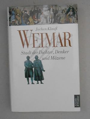 Seller image for Weimar. Stadt der Dichter, Denker und Mzene. Von den Anfngen bis zu Goethes Tod. for sale by Versandantiquariat Ruland & Raetzer